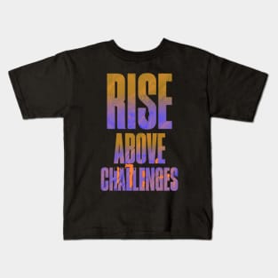 Encouraging Quotes - Rise ABove Challenges Kids T-Shirt